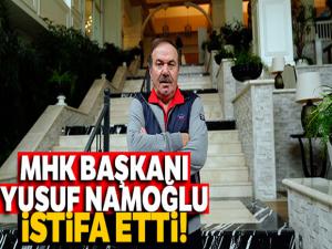 MHK Başkanı Yusuf Namoğlu istifa etti