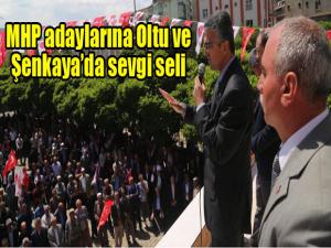 MHP adaylarına Oltu ve Şenkayada sevgi seli