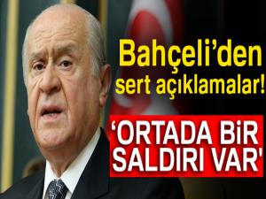 MHP Genel Başkanı Devlet Bahçeli: 'Ortada bir saldırı var'