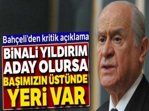 MHP lideri Bahçeli'den Binali Yıldırım'ın olası adaylığıyla ilgili açıklama