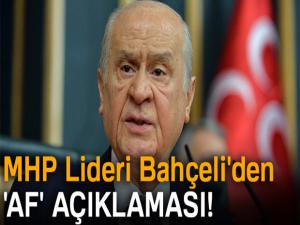 MHP Lideri Devlet Bahçeli'den 'Af' açıklaması!