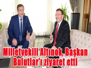 Milletvekili Altınok, Başkan Bulutlar'ı ziyaret etti