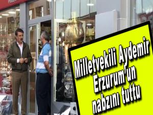 Milletvekili Aydemir Erzurumun nabzını tuttu