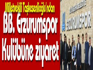 Milletvekili Taşkesenlioğlundan BB. Erzurumspor Kulübüne ziyaret