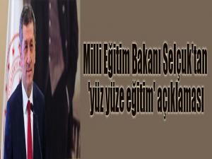 Milli Eğitim Bakanı Selçuk'tan 'yüz yüze eğitim' açıklaması