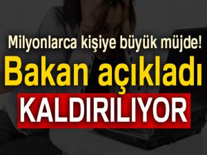 Milyonlarca kişiye büyük müjde! Bakan açıkladı... Kaldırılıyor