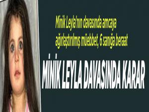 Minik Leyla'nın davasında amcaya ağırlaştırılmış müebbet, 6 sanığa beraat
