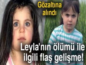 Minik Leylanın ölümü ile ilgili 1 kişi gözaltına alındı