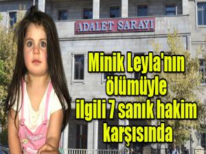 Minik Leyla'nın ölümüyle ilgili 7 sanık hakim karşısında