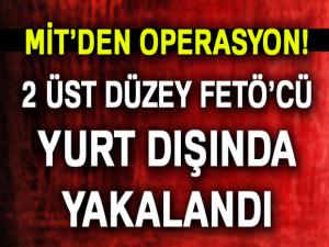 MİT, 2 üst düzey FETÖ'cüyü Türkiye'ye getirdi