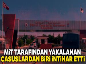 MİT tarafından yakalanan casuslardan biri intihar etti