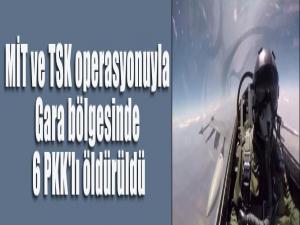 MİT ve TSK operasyonuyla Gara bölgesinde 6 PKK'lı öldürüldü