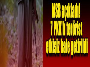 MSB açıkladı! 7 PKK'lı terörist etkisiz hale getirildi