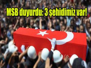 MSB duyurdu! 3 şehidimiz var