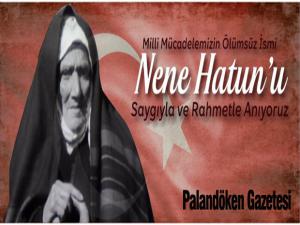 Nene Hatun'u saygıyla ve rahmetle anıyoruz