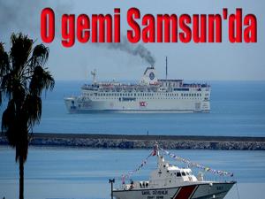 O gemi Samsun'da