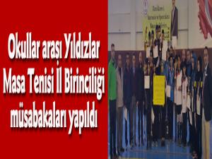 Okullar arası Yıldızlar Masa Tenisi İl Birinciliği müsabakaları yapıldı