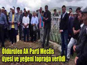 Öldürülen AK Parti Meclis üyesi ve yeğeni toprağa verildi