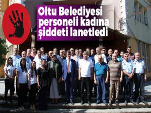 Oltu Belediyesi personeli kadına şiddeti lanetledi