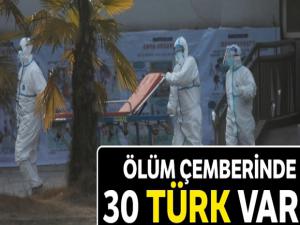 Ölüm çemberinde 30 Türk var