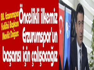 Öncelikli ilkemiz Erzurumsporun başarısı için çalışacağız