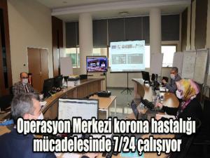 Operasyon Merkezi korona hastalığı mücadelesinde 7/24 çalışıyor