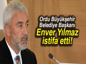 Ordu Büyükşehir Belediye Başkanı Enver Yılmaz istifa etti