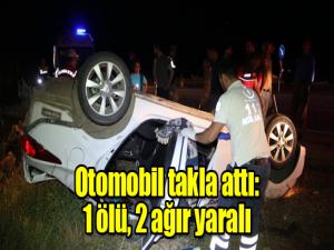 Otomobil takla attı: 1 ölü, 2 ağır yaralı