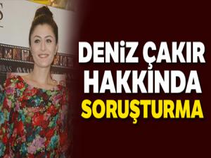 Oyuncu Deniz Çakır hakkında soruşturma