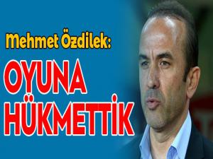 Özdilek: Oyuna hükmettik