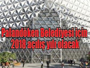 Palandöken Belediyesi için 2018 yılı açılış yılı olacak