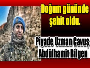 Piyade Uzman Çavuş Abdülhamit Bilgen doğum gününde şehit oldu.