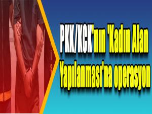 PKK/KCK'nın 'Kadın Alan Yapılanması'na operasyon