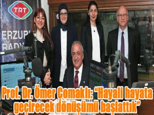  Prof. Dr. Ömer Çomaklı: Hayali hayata geçirecek dönüşümü başlattık