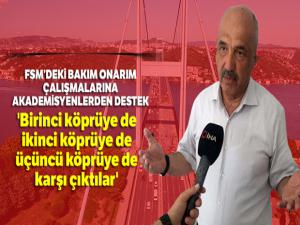 Prof. Ilıcalı: 'Birinci köprüye de, ikinci köprüye de, üçüncü köprüye de, bakım onarıma da karşı çıktılar'