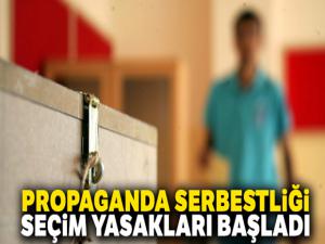 Propaganda serbestliği ve seçim yasakları başladı