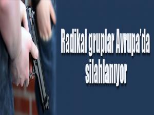 Radikal gruplar Avrupa'da silahlanıyor