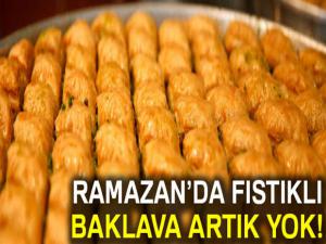 Ramazanda fıstıklı baklava olmayacak