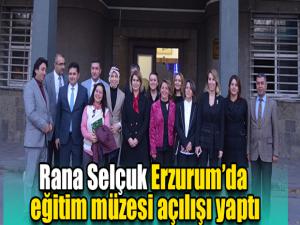 Rana Selçuk Erzurumda eğitim müzesi açılışı yaptı