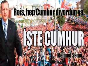 Reis, hep 'cumhur' diyordun ya...İŞTE CUMHUR