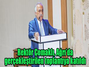 Rektör Çomaklı, Ağrıda gerçekleştirilen toplantıya katıldı