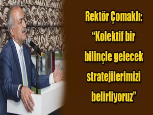 Rektör Çomaklı: Kolektif bir bilinçle gelecek stratejilerimizi belirliyoruz