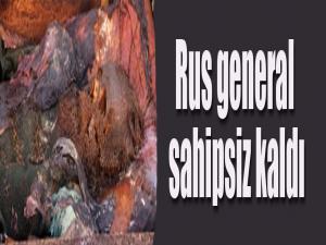 Rus General sahipsiz kaldı