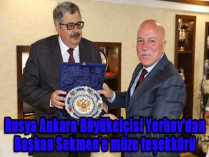  Rusya Ankara Büyükelçisi Yerhovdan Başkan Sekmene müze teşekkürü