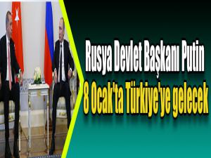 Rusya Devlet Başkanı Putin 8 Ocak'ta Türkiye'ye gelecek