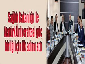 Sağlık Bakanlığı ile Atatürk Üniversitesi güç birliği için ilk adımı attı