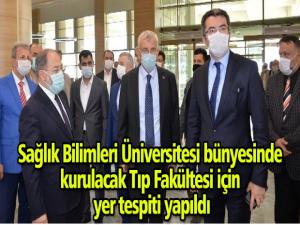 Sağlık Bilimleri Üniversitesi bünyesinde kurulacak Tıp Fakültesi için yer tespiti yapıldı