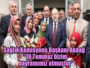 Sağlık Komisyonu Başkanı Akdağ : 10 Temmuz bizim bayramımız olmuştur