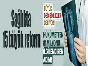 Sağlıkta 15 büyük reform