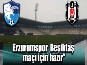  Sahamız 15 Ocakta oynanacak olan Erzurumspor-Beşiktaş maçı için hazır